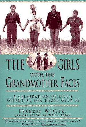 The Girls with the Grandmother Faces: A Celebration of Life's Potential For Those Over 55