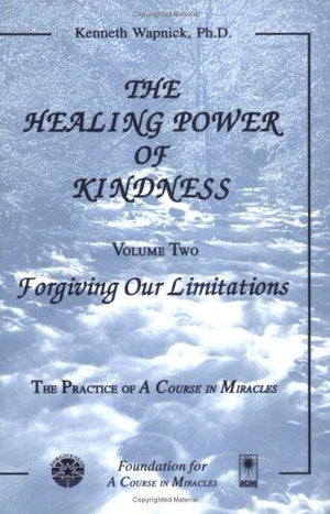 The Healing Power of Kindness: Vol. 2: Forgiving Our Limitations