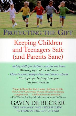 Protecting the Gift: Keeping Children and Teenagers Safe (and Parents Sane) cover
