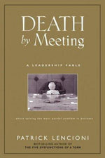 Death by Meeting: A Leadership Fable...About Solving the Most Painful Problem in Business (J-B Lencioni Series)