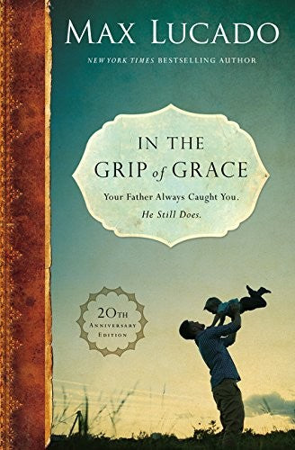 In the Grip of Grace: Your Father Always Caught You, He Still Does cover