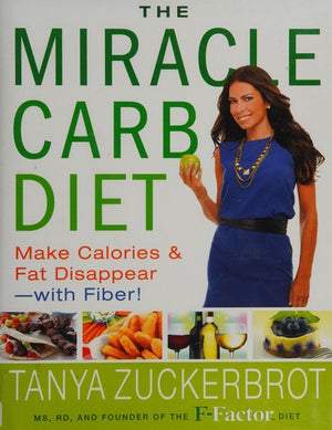 The Miracle Carb Diet: Make Calories and Fat Disappear--with Fiber!