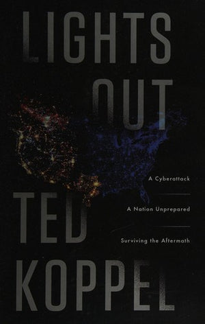 Lights Out: A Cyberattack, A Nation Unprepared, Surviving the Aftermath