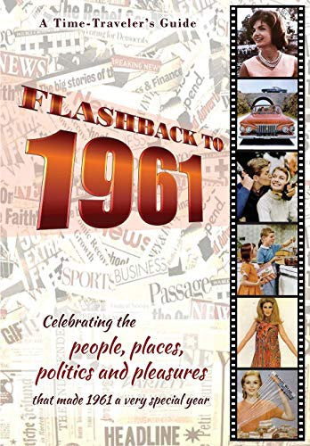 Flashback to 1961 - A Time Traveler’s Guide: Perfect birthday or wedding anniversary gift for anyone born or married in 1961. For friends, parents or ... 1961. (A Time-Traveler’s Guide - Flashback) cover