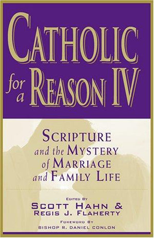 Catholic for a Reason IV: Scripture and the Mystery of Marriage and Family Life (English and English Edition)