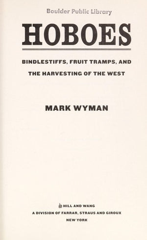 Hoboes: Bindlestiffs, Fruit Tramps, and the Harvesting of the West