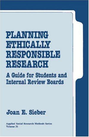 Planning Ethically Responsible Research: A Guide for Students and Internal Review Boards (Applied Social Research Methods)