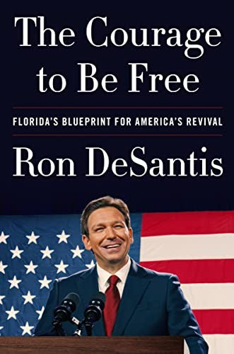 The Courage to Be Free: Florida’s Blueprint for America’s Revival – A Political Memoir of Winning Leadership and Conservative Governance cover