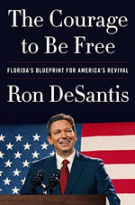The Courage to Be Free: Florida’s Blueprint for America’s Revival – A Political Memoir of Winning Leadership and Conservative Governance