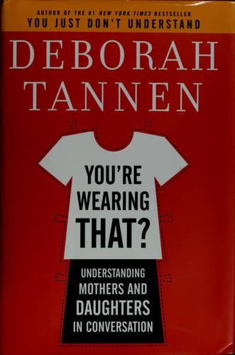 You're Wearing That?: Understanding Mothers and Daughters in Conversation cover