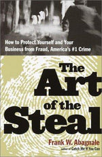 The Art of the Steal: How to Recognize and Prevent Fraud--America's #1 Crime