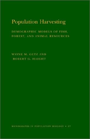 Population Harvesting: Demographic Models of Fish, Forest, and Animal Resources (Monographs in Population Biology, 27) cover
