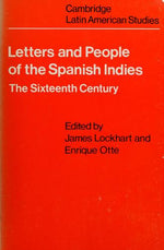 Letters and People of the Spanish Indies: Sixteenth Century (Cambridge Latin American Studies, Series Number 22)