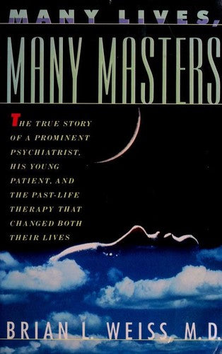 Many Lives, Many Masters: The True Story of a Prominent Psychiatrist, His Young Patient, and the Past-Life Therapy That Changed Both Their Lives cover