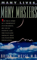 Many Lives, Many Masters: The True Story of a Prominent Psychiatrist, His Young Patient, and the Past-Life Therapy That Changed Both Their Lives