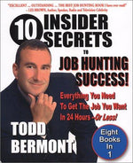 10 Insider Secrets To Job Hunting Success! Everything You Need To Get The Job You Want In 24 Hours -- Or Less!