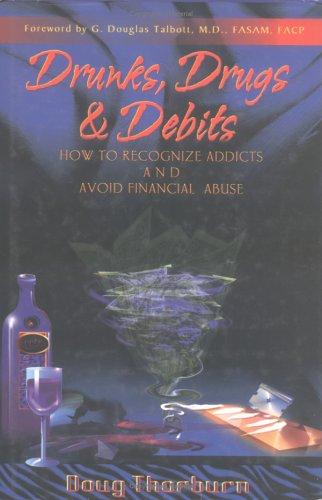 Drunks, Drugs & Debits: How to Recognize Addicts and Avoid Financial Abuse cover