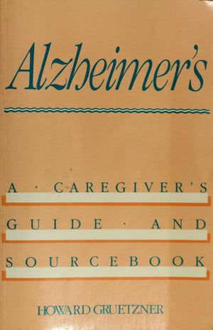 Alzheimer's: A Caregiver's Guide and Sourcebook