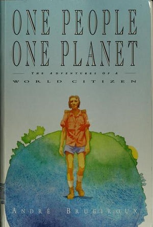 One People, One Planet: The Adventures of a World Citizen