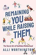 Remaining You While Raising Them: The Secret Art of Confident Motherhood cover