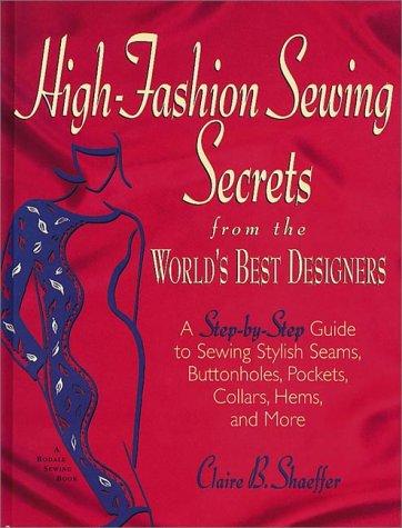 High Fashion Sewing Secrets from the World's Best Designers: A Step-By-Step Guide to Sewing Stylish Seams, Buttonholes, Pockets, Collars, Hems, And More cover
