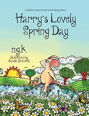 Harry's Lovely Spring Day: Harry The Happy Mouse: Teaching children the value of kindness.
