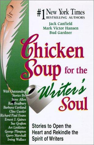 Chicken Soup for the Writer's Soul: Stories to Open the Heart and Rekindle the Spirit of Writers (Chicken Soup for the Soul)