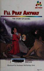 I'll Pray Anyway: The Story of Daniel (Me Too!)