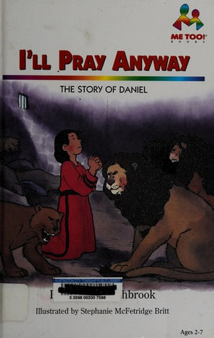 I'll Pray Anyway: The Story of Daniel (Me Too!)