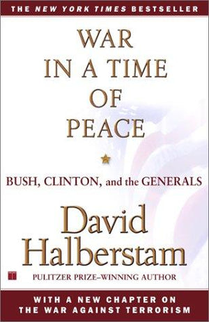 War in a Time of Peace: Bush, Clinton, and the Generals