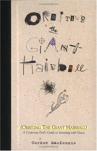 Orbiting the Giant Hairball: A Corporate Fool's Guide to Surviving with Grace cover