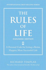 Rules of Life, Expanded Edition, The: A Personal Code for Living a Better, Happier, More Successful Life (Richard Templar's Rules)