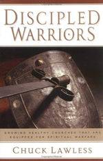 Discipled Warriors: Growing Healthy Churches That Are Equipped for Spiritual Warfare