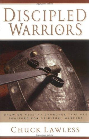 Discipled Warriors: Growing Healthy Churches That Are Equipped for Spiritual Warfare