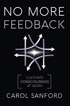 No More Feedback: Cultivate Consciousness at Work