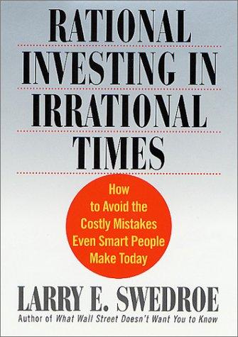 Rational Investing in Irrational Times: How to Avoid the Costly Mistakes Even Smart People Make Today cover