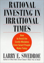 Rational Investing in Irrational Times: How to Avoid the Costly Mistakes Even Smart People Make Today