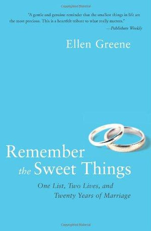 Remember the Sweet Things: One List, Two Lives, and Twenty Years of Marriage – A Deeply Affecting Memoir of Love and Gratitude