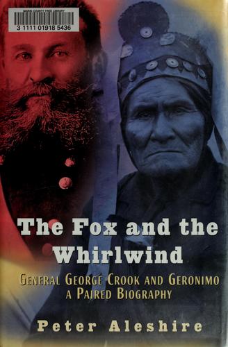The Fox and the Whirlwind: General George Crook and Geronimo, A Paired Biography cover