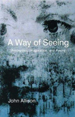 A Way of Seeing: Perception, Imagination, and Poetry cover
