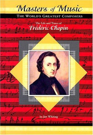 The Life and Times of Frederic Chopin (Masters of Music)