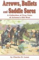 Arrows, Bullets and Saddle Sores: A Collection of True Tales of Arizona's Old West cover