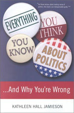 Everything You Think You Know About Politics...and Why You're Wrong