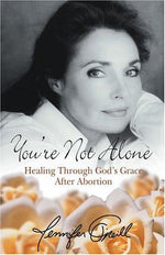 You're Not Alone: Healing Through God's Grace After Abortion