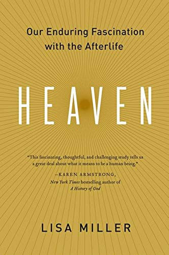 Heaven: Our Enduring Fascination with the Afterlife – A Groundbreaking History of Visions That Inspire Good and Evil cover