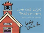 Love and Logic Teacher-Isms: Wise Words for Teachers