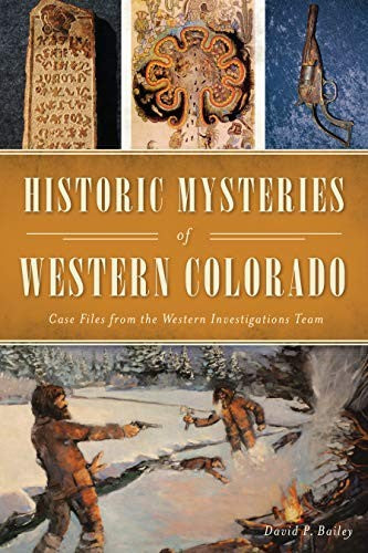 Historic Mysteries of Western Colorado: Case Files of the Western Investigations Team (American Chronicles) cover