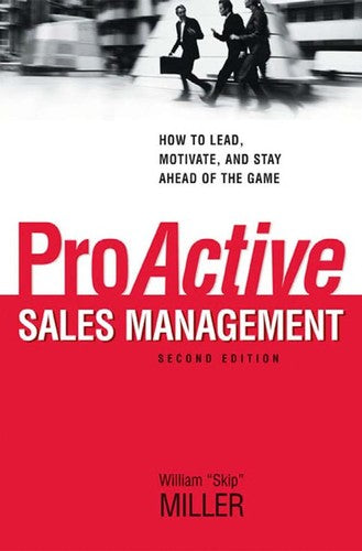 ProActive Sales Management: How to Lead, Motivate, and Stay Ahead of the Game cover