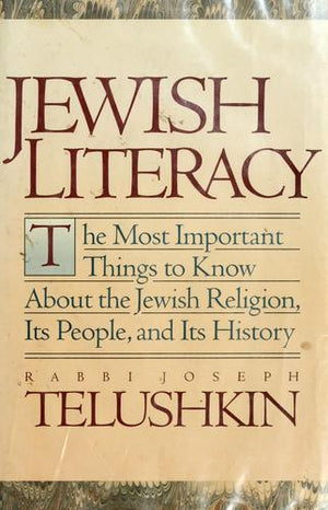 Jewish Literacy: The Most Important Things to Know About the Jewish Religion, Its People and Its History