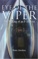 Eye of the Viper: The Making of an F-16 Pilot